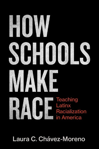 Паперова книга «How Schools Make Race: Teaching Latinx Racialization in America», автор Лора К. Чавес-Морено - фото №1
