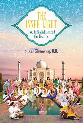 Паперова книга «The Inner Light: How India Influenced the Beatles», автор Сьюзан Шумський - фото №1