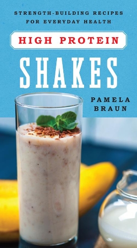 Бумажная книга «High-Protein Shakes: Strength-Building Recipes for Everyday Health», автор Памела Браун - фото №1
