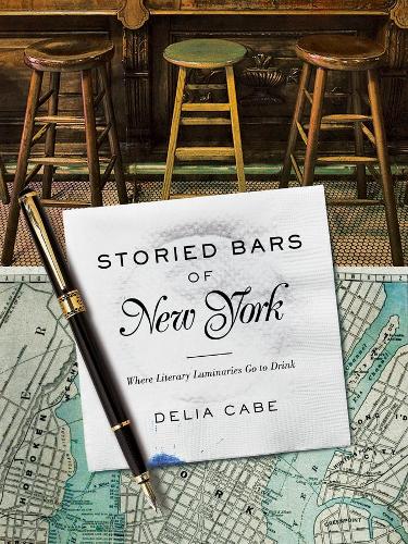 Паперова книга «Storied Bars of New York: Where Literary Luminaries Go to Drink», автор Делія Кейб - фото №1