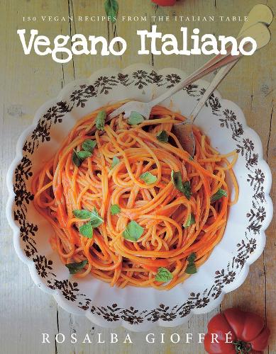 Паперова книга «Vegano Italiano: 150 Vegan Recipes from the Italian Table», автор Розальба Джоффре - фото №1