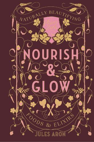 Бумажная книга «Nourish & Glow: Naturally Beautifying Foods & Elixirs», автор Жюль Арон - фото №1