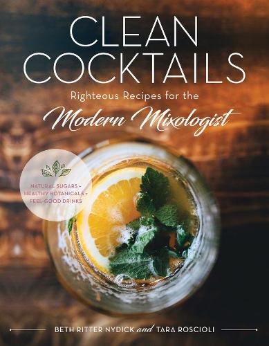 Бумажная книга «Clean Cocktails: Righteous Recipes for the Modernist Mixologist», авторов Бет Риттер Найдик, Тара Роскиоли - фото №1