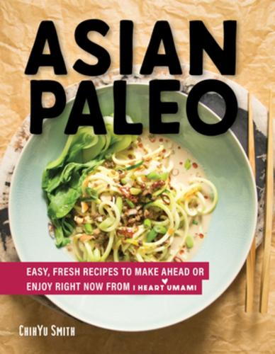 Бумажная книга «Asian Paleo: Easy, Fresh Recipes to Make Ahead or Enjoy Right Now from I Heart Umami», автор Чи-Ю Смит - фото №1