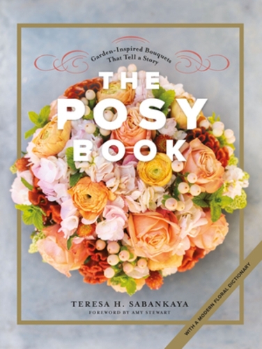 Бумажная книга «The Posy Book: Garden-Inspired Bouquets That Tell a Story», автор Тереза Х. Сабанкая - фото №1