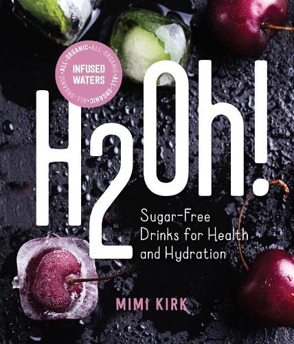 Бумажная книга «H2Oh!: Infused Waters for Health and Hydration», автор Мими Кирк - фото №1