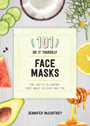 [object Object] «101 DIY Face Masks: Fun, Healthy, All-Natural Sheet Masks for Every Skin Type», автор Дженнифер Маккартни - фото №1