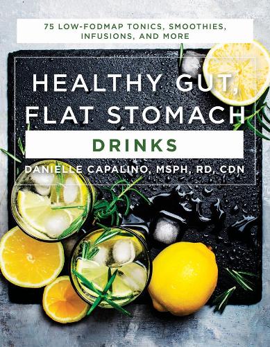 Бумажная книга «Healthy Gut, Flat Stomach Drinks: 75 Low-FODMAP Tonics, Smoothies, Infusions, and More», автор Даниэль Капалино - фото №1