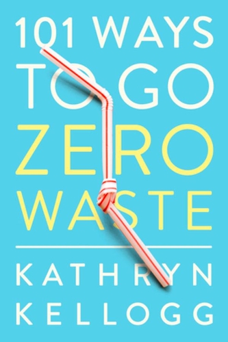 Паперова книга «101 Ways to Go Zero Waste», автор Кетрін Келлог - фото №1