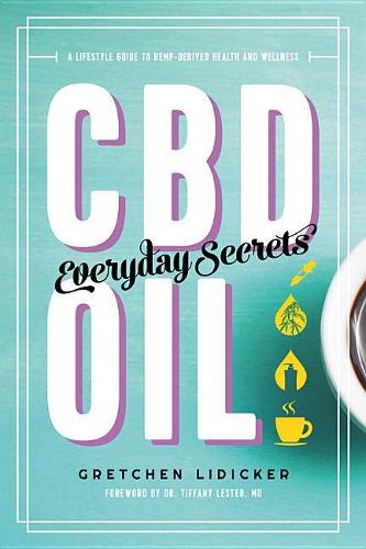 Бумажная книга «CBD Oil: Everyday Secrets: A Lifestyle Guide to Hemp-Derived Health and Wellness», автор Гретхен Лидикер - фото №1