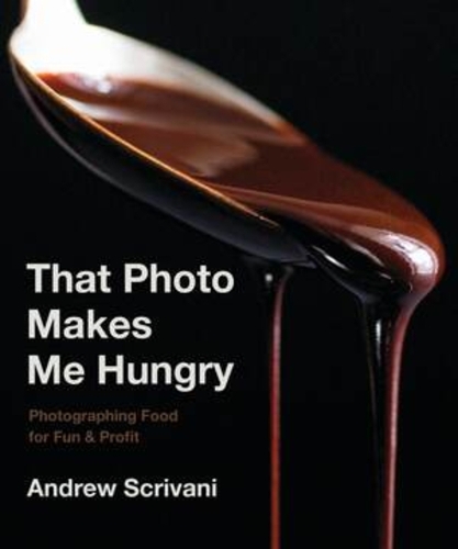 Бумажная книга «That Photo Makes Me Hungry: Photographing Food for Fun & Profit», автор Эндрю Скривани - фото №1