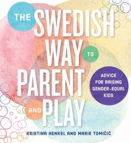 Паперова книга «The Swedish Way to Parent and Play: Advice for Raising Gender-Equal Kids», авторів Крістіна Хенкель, Марі Томічіч - фото №1
