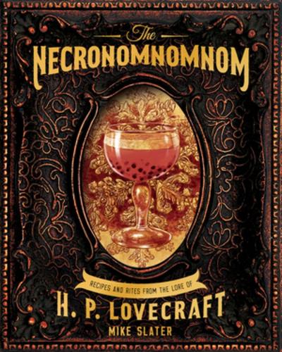 [object Object] «The Necronomnomnom: Recipes and Rites from the Lore of H. P. Lovecraft», автор Майк Слейтер - фото №1