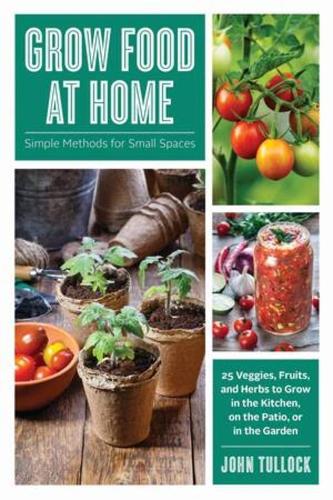 Бумажная книга «Grow Food at Home: Simple Methods for Small Spaces», автор Джон Туллок - фото №1