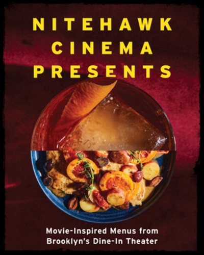 Бумажная книга «Nitehawk Cinema Presents: Movie-Inspired Menus from Brooklyn's Dine-In Theater», автор Мэтью Вираг - фото №1