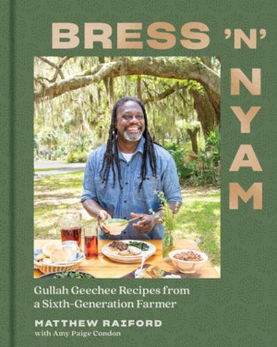 Паперова книга «Bress 'n' Nyam: Gullah Geechee Recipes from a Sixth-Generation Farmer», автор Метью Рейфорд - фото №1