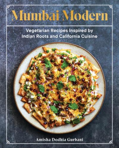 Бумажная книга «Mumbai Modern: Vegetarian Recipes Inspired by Indian Roots and California Cuisine», автор Амиша Додхия Гурбани - фото №1