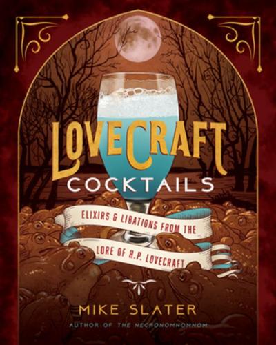 Бумажная книга «Lovecraft Cocktails: Elixirs & Libations from the Lore of H. P. Lovecraft», автор Майк Слейтер - фото №1