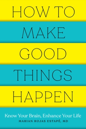 Бумажная книга «How to Make Good Things Happen: Know Your Brain, Enhance Your Life», автор Мариан Рохас Эстапе - фото №1