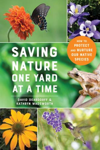 Паперова книга «Saving Nature One Yard at a Time: How to Protect and Nurture Our Native Species», авторів Девід Дірдорф, Кетрін Водсворт - фото №1