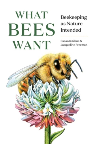 Бумажная книга «What Bees Want: Beekeeping as Nature Intended», авторов Жаклин Фримен, Сьюзен Книланс - фото №1
