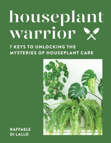 Бумажная книга «Houseplant Warrior: 7 Keys to Unlocking the Mysteries of Houseplant Care», автор Раффаэле Ди Лалло - фото №1