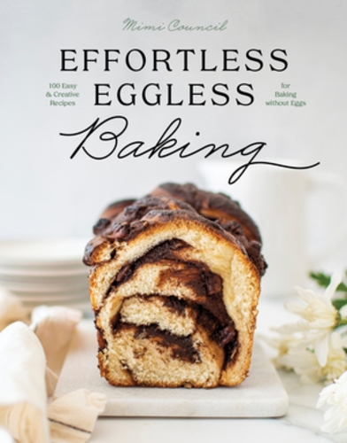Бумажная книга «Effortless Eggless Baking: 100 Easy & Creative Recipes for Baking without Eggs», автор Мими Совет - фото №1