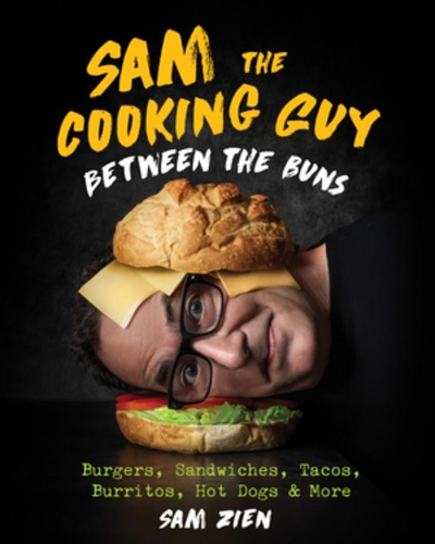 Бумажная книга «Sam the Cooking Guy: Between the Buns: Burgers, Sandwiches, Tacos, Burritos, Hot Dogs & More», автор Сэм Зиен - фото №1