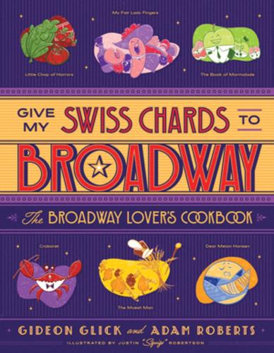 Бумажная книга «Give My Swiss Chards to Broadway: The Broadway Lover's Cookbook», авторов Адам Д. Робертс, Гидеон Глик - фото №1