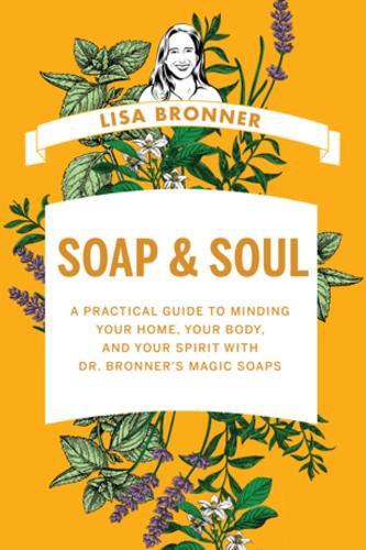 Бумажная книга «Soap & Soul: A Practical Guide to Minding Your Home, Your Body, and Your Spirit with Dr. Bronner's Magic Soaps», автор Лиза Броннер - фото №1