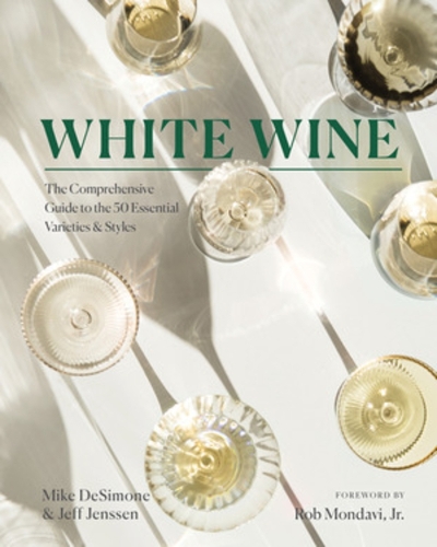 [object Object] «White Wine: The Comprehensive Guide to the 50 Essential Varieties & Styles», авторов Джефф Дженссен, Майк ДеСимоне, Роб Мондави мл. - фото №1