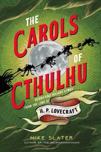 Бумажная книга «The Carols of Cthulhu: Horrifying Holiday Hymns from the Lore of H. P. Lovecraft», автор Майк Слейтер - фото №1