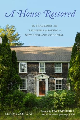 Бумажная книга «A House Restored: The Tragedies and Triumphs of Saving a New England Colonial», автор Ли Макколган - фото №1