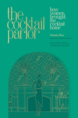 Паперова книга «The Cocktail Parlor: How Women Brought the Cocktail Home», автор Нікола Ніцца - фото №1