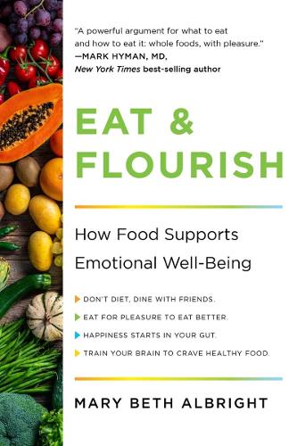 Бумажная книга «Eat & Flourish: How Food Supports Emotional Well-Being», автор Мэри Бет Олбрайт - фото №1