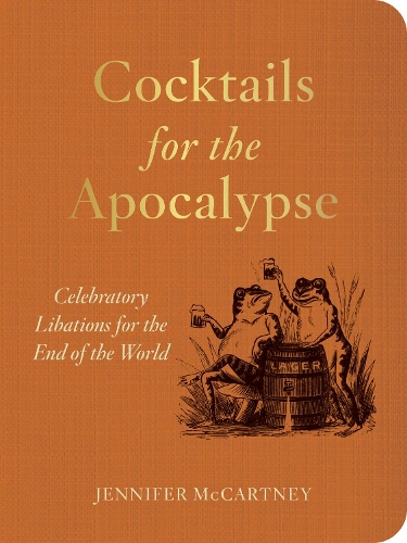 Бумажная книга «Cocktails for the Apocalypse: Celebratory Libations for the End of the World», автор Дженнифер Маккартни - фото №1