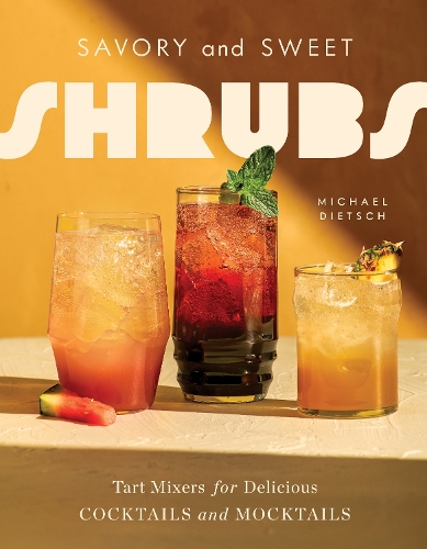 Бумажная книга «Savory and Sweet Shrubs: Tart Mixers for Delicious Cocktails and Mocktails», автор Майкл Дитш - фото №1