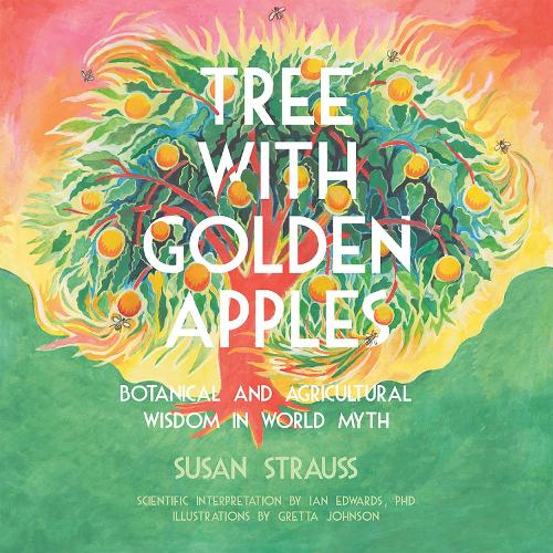 Паперова книга «Tree With Golden Apples: Botanical & Agricultural Wisdom in World Myths», автор Сюзан Штраус - фото №1