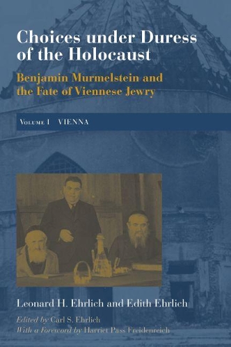 Бумажная книга «Choices under Duress of the Holocaust: Benjamin Murmelstein and the Fate of Viennese Jewry, Volume I: Vienna», авторов Эдит Эрлих, Леонард Х. Эрлих - фото №1