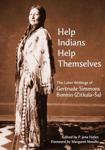 Бумажная книга «Help Indians Help Themselves: The Later Writings of Gertrude Simmons Bonnin (Zitkala-Å a)», автор P. Джейн Хафен - фото №1