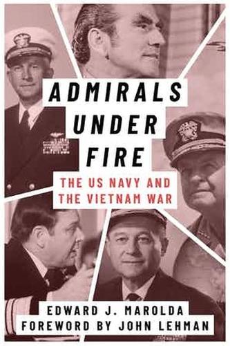 Бумажная книга «Admirals Under Fire: The U.S. Navy and the Vietnam War», автор Эдвард Дж. Марольда - фото №1