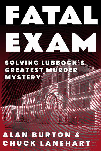 Паперова книга «Fatal Exam: Solving Lubbock's Greatest Murder Mystery», авторів Алан Бартон, Чак Лейнхарт - фото №1