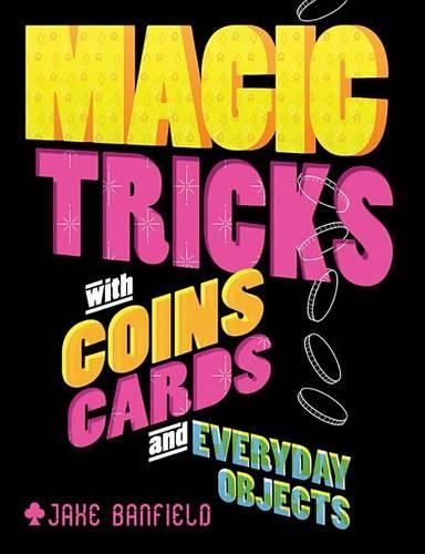 Бумажная книга «Magic Tricks with Coins, Cards, and Everyday Objects», автор Джейк Бэнфилд - фото №1
