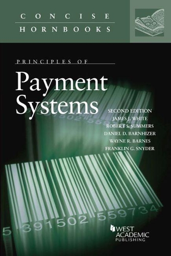 Бумажная книга «Principles of Payment Systems», авторов Дэниел Д. Барнхайзер, Франклин Г. Снайдер, Джеймс Дж. Уайт, Роберт С. Саммерс, Уэйн Р. Барнс - фото №1
