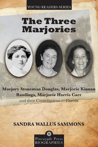 Бумажная книга «The Three Marjories: Marjory Stoneman Douglas, Marjorie Kinnan Rawlings, Marjorie Harris Carr and their Contributions to Florida», автор Сандра Воллус Семмонс - фото №1