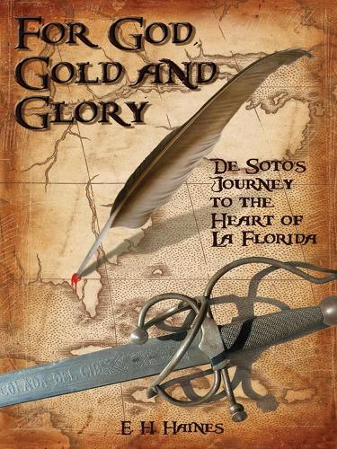 Бумажная книга «For God, Gold and Glory: de Soto's Journey to the Heart of La Florida», автор Э. Х. Хэйнс - фото №1