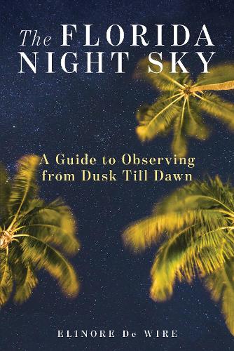 Паперова книга «The Florida Night Sky: A Guide to Observing from Dusk Till Dawn», автор Елінор Де Вайр - фото №1