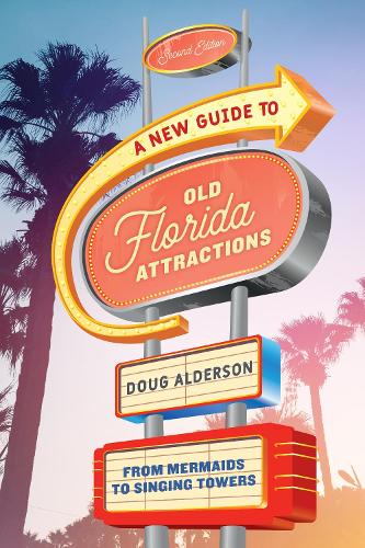 Бумажная книга «A New Guide to Old Florida Attractions: From Mermaids to Singing Towers», автор Даг Олдерсон - фото №1