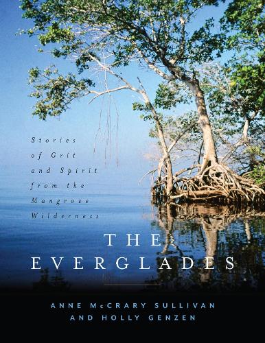 Бумажная книга «The Everglades: Stories of Grit and Spirit from the Mangrove Wilderness», авторов Энн МакКрэри Салливан, Холли Гензен - фото №1
