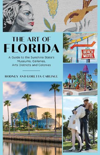 Бумажная книга «The Art of Florida: A Guide to the Sunshine State's Museums, Galleries, Arts Districts and Colonies», авторов Лоретта Карлайл, Родни Карлайл - фото №1